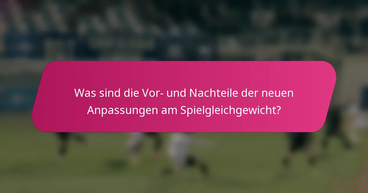 Was sind die Vor- und Nachteile der neuen Anpassungen am Spielgleichgewicht?