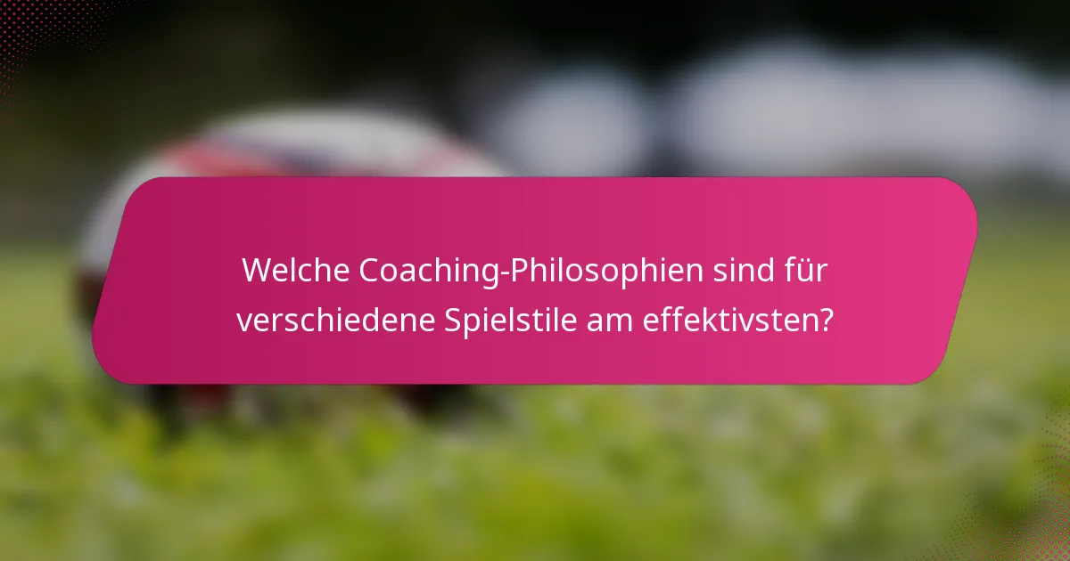 Welche Coaching-Philosophien sind für verschiedene Spielstile am effektivsten?