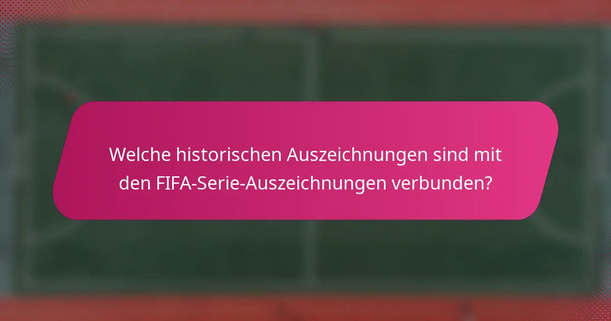Welche historischen Auszeichnungen sind mit den FIFA-Serie-Auszeichnungen verbunden?