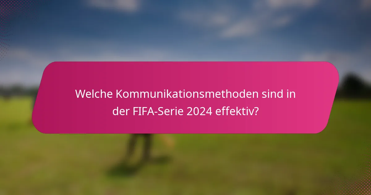 Welche Kommunikationsmethoden sind in der FIFA-Serie 2024 effektiv?