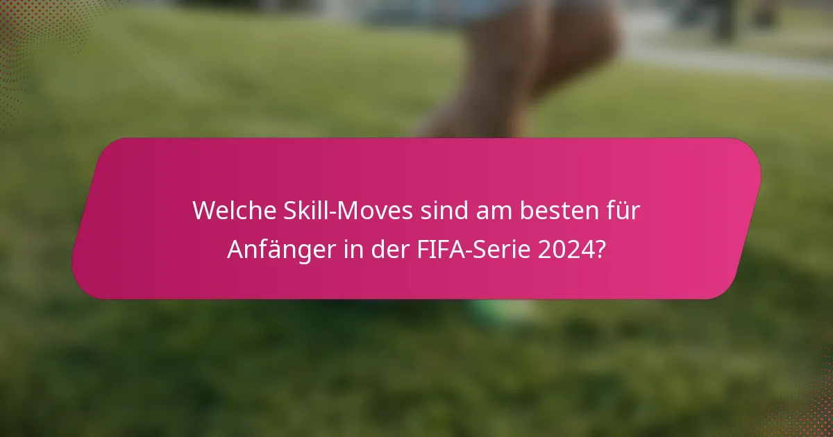 Welche Skill-Moves sind am besten für Anfänger in der FIFA-Serie 2024?
