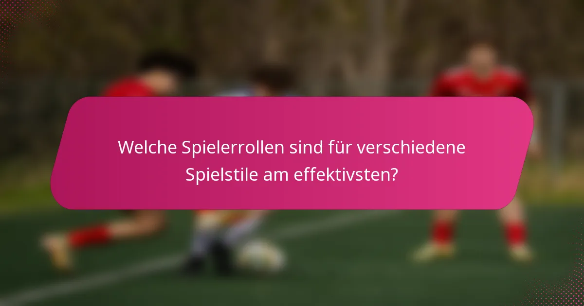 Welche Spielerrollen sind für verschiedene Spielstile am effektivsten?