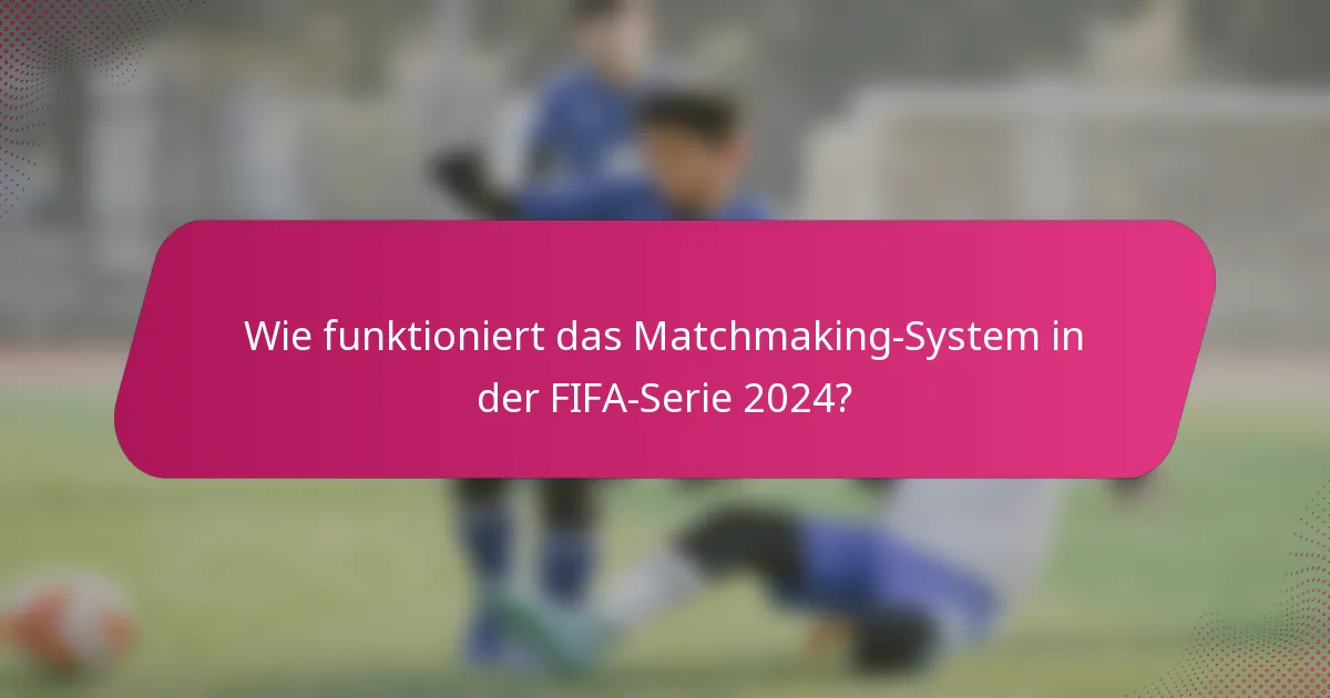 Wie funktioniert das Matchmaking-System in der FIFA-Serie 2024?