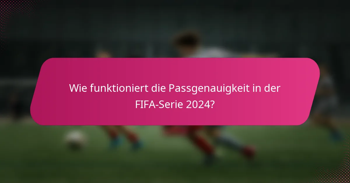 Wie funktioniert die Passgenauigkeit in der FIFA-Serie 2024?