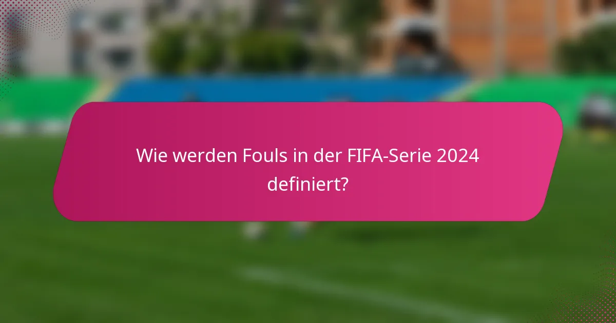 Wie werden Fouls in der FIFA-Serie 2024 definiert?