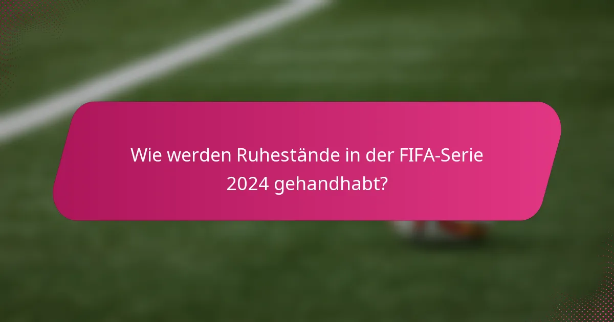 Wie werden Ruhestände in der FIFA-Serie 2024 gehandhabt?